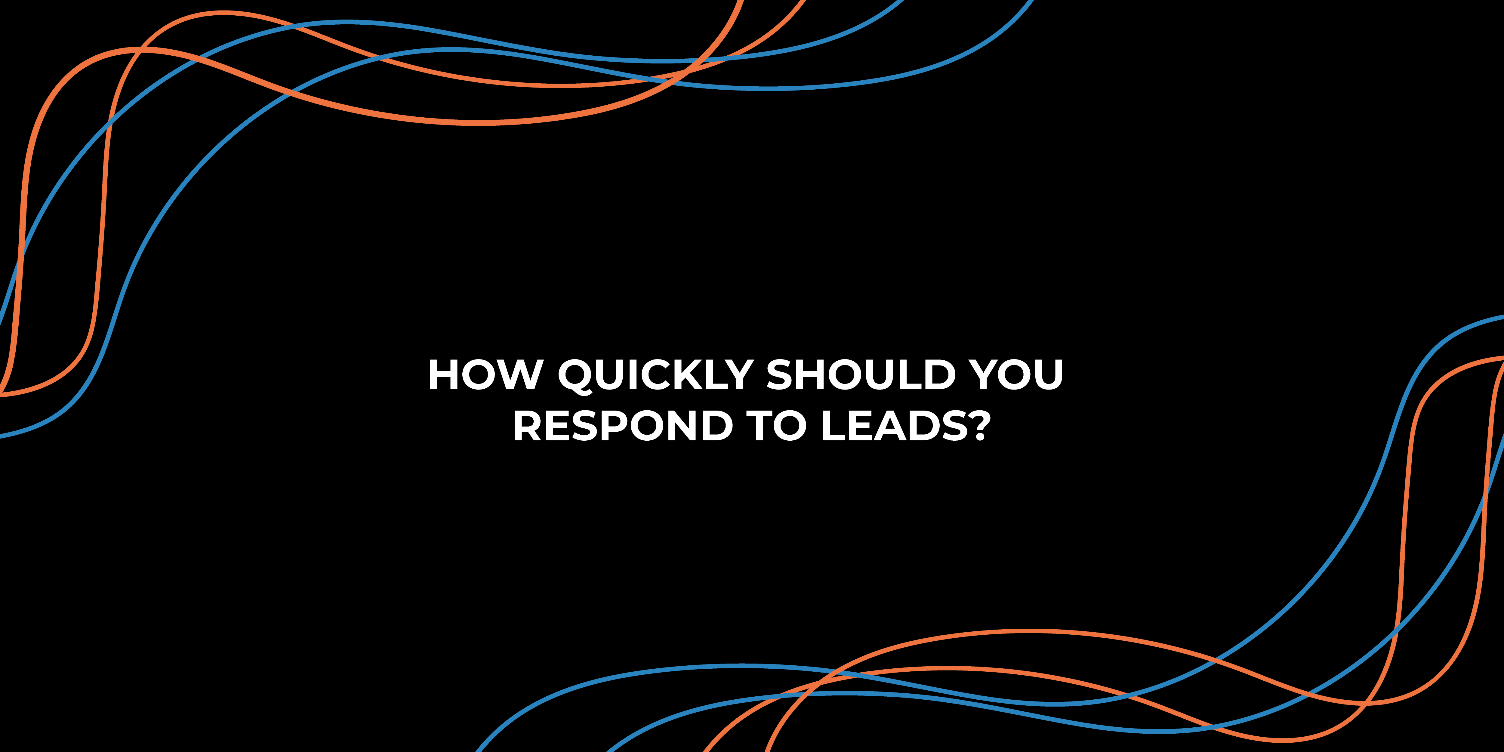 How Quickly Should You Respond to Leads?