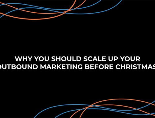 Why you should scale up your outbound marketing before Christmas.