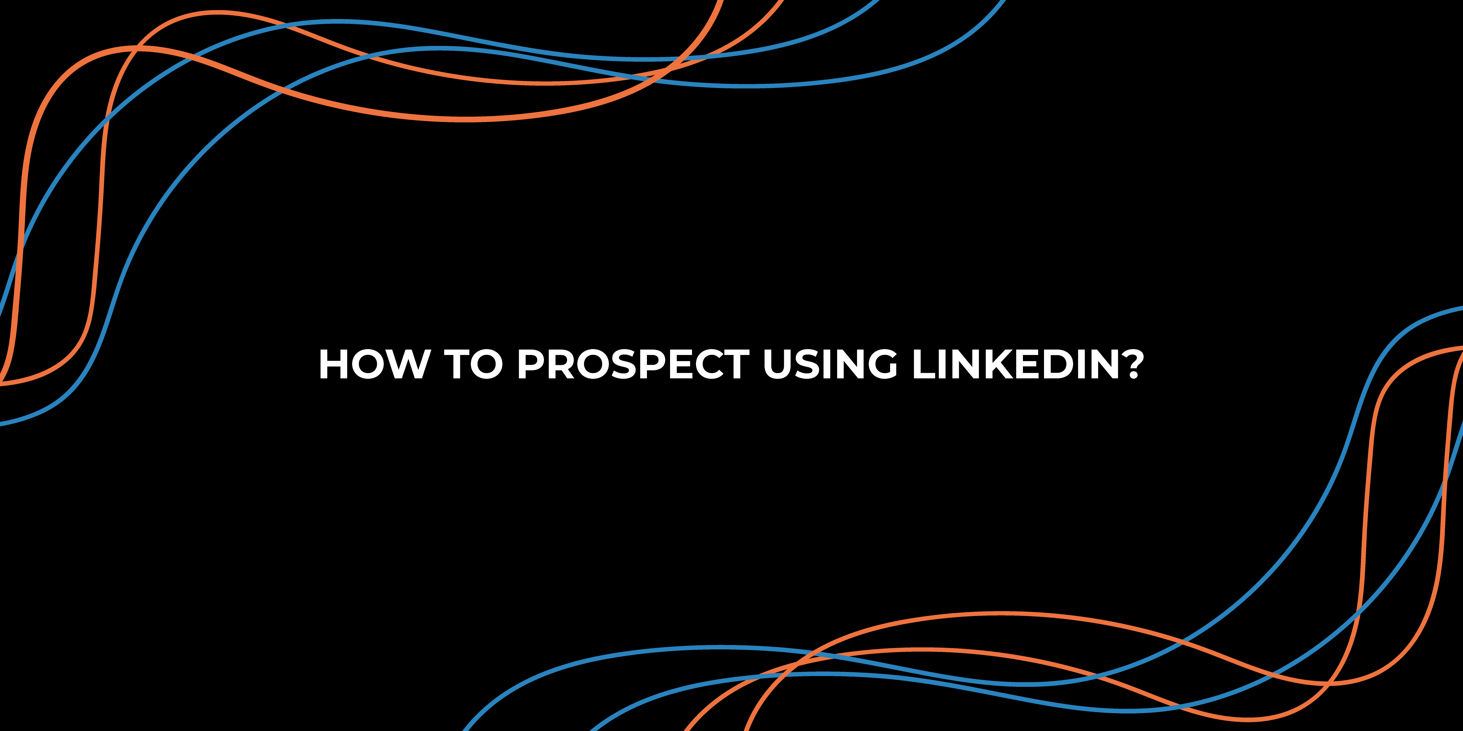 How to prospect using LinkedIn?
