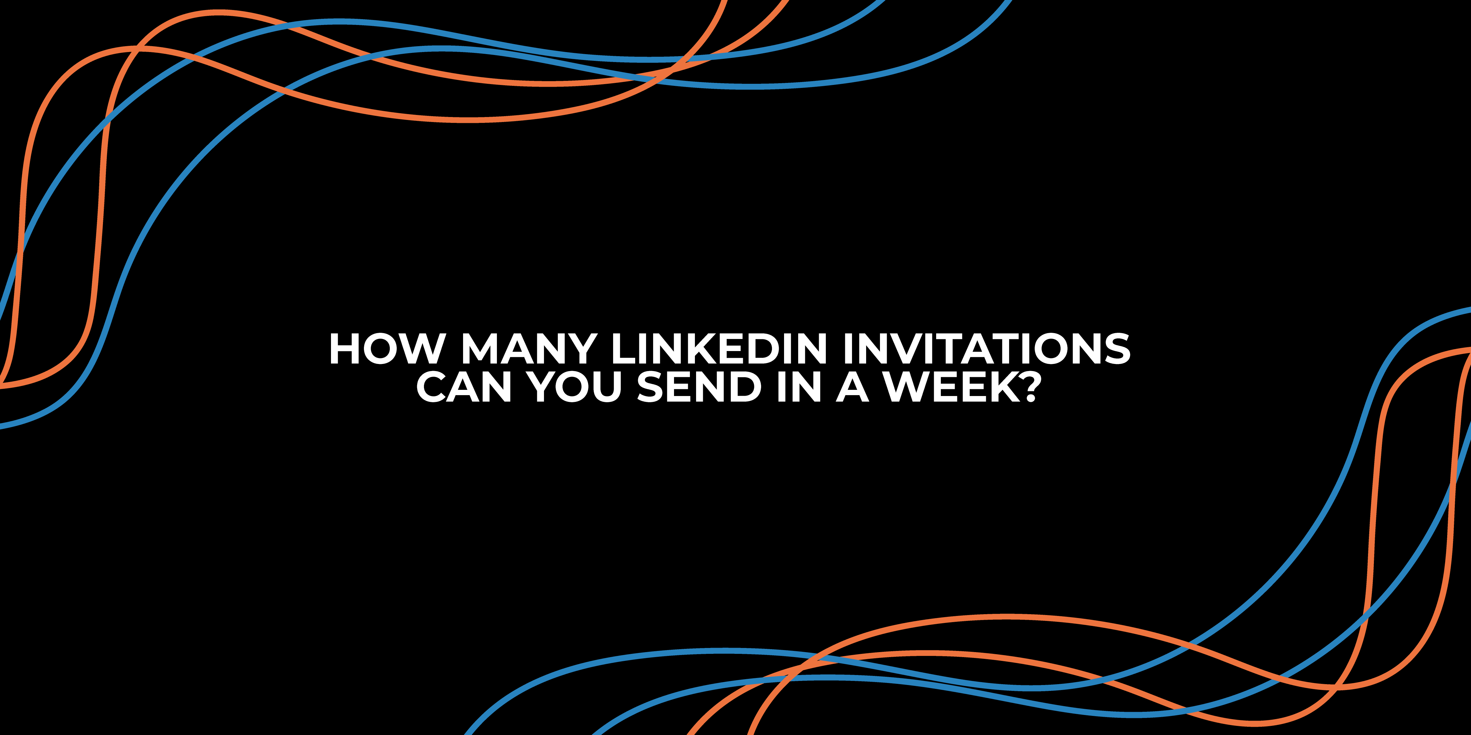 How-Many-LinkedIn-Invitations-Can-You-Send-in-a-Week-