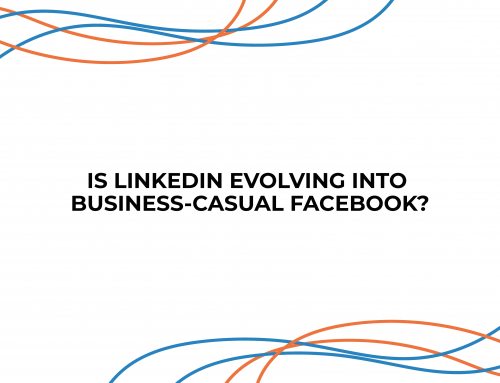 Is LinkedIn Evolving into Business-Casual Facebook?