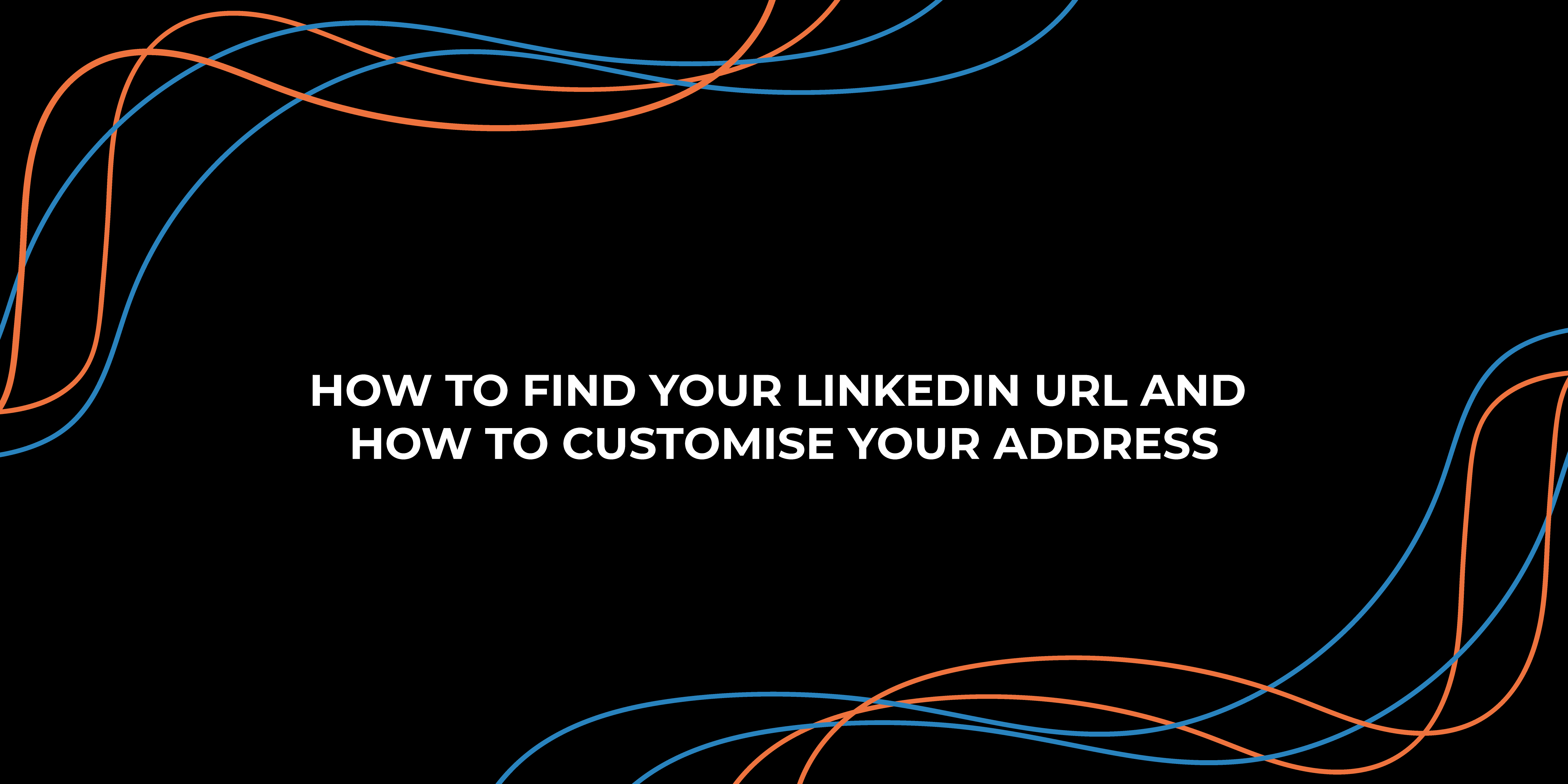 How to find your LinkedIn URL and how to customise your address