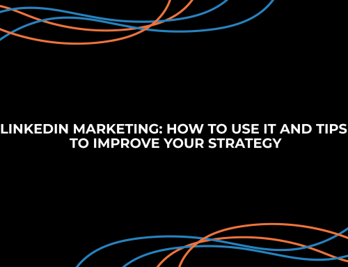 LinkedIn marketing: How to use it and tips to improve your strategy