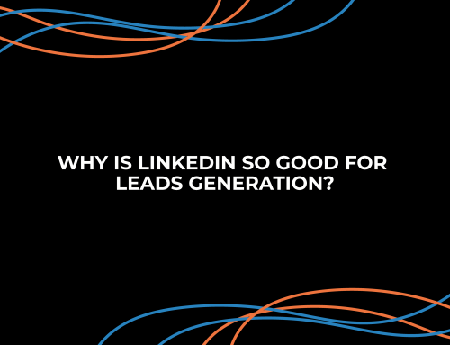 Why is LinkedIn so good for lead generation?