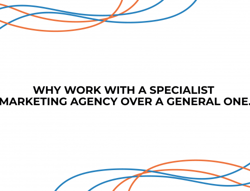 Why work with a specialist marketing agency over a general one.