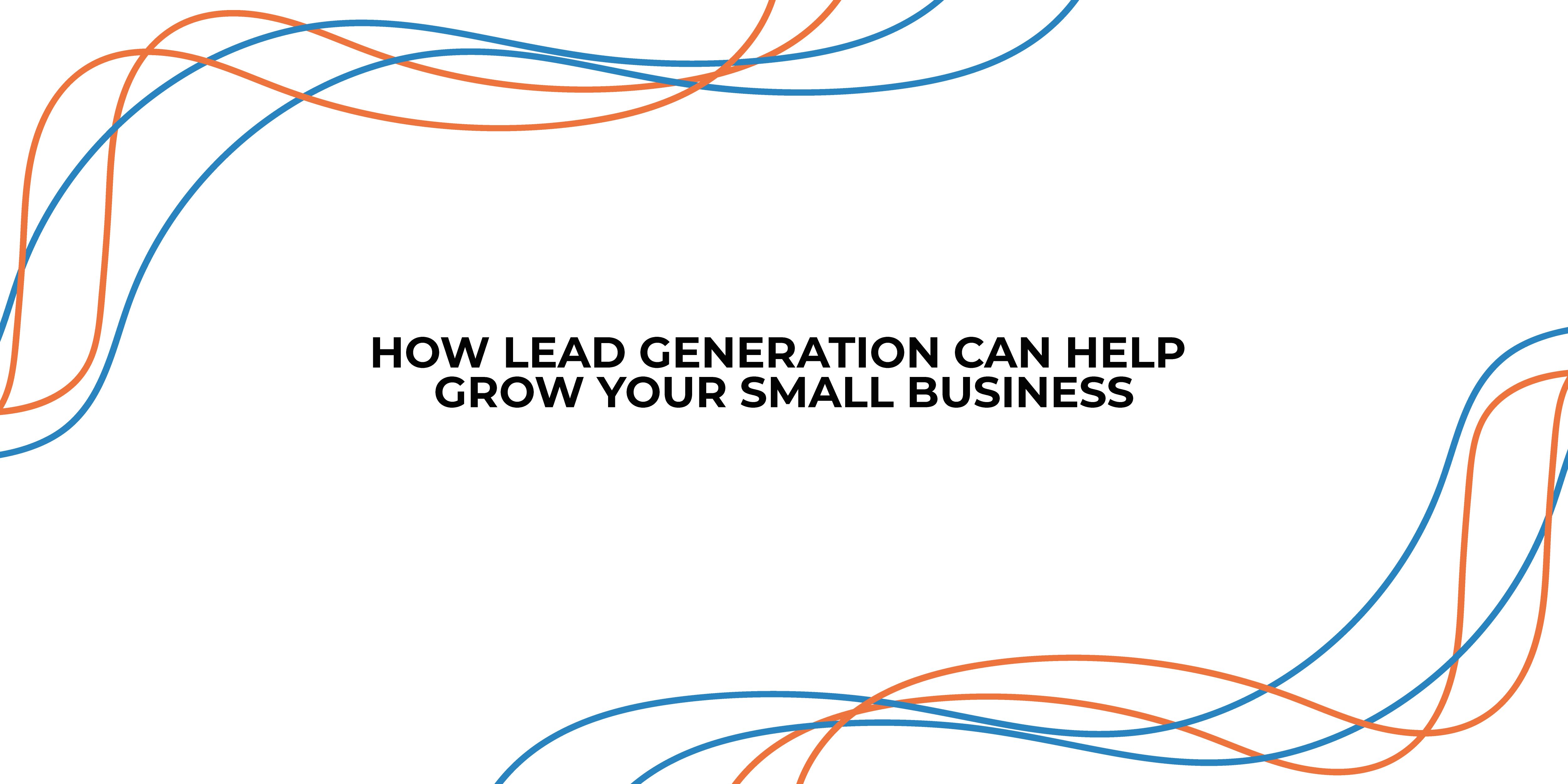 How Lead Generation Can Help Grow Your Small Business