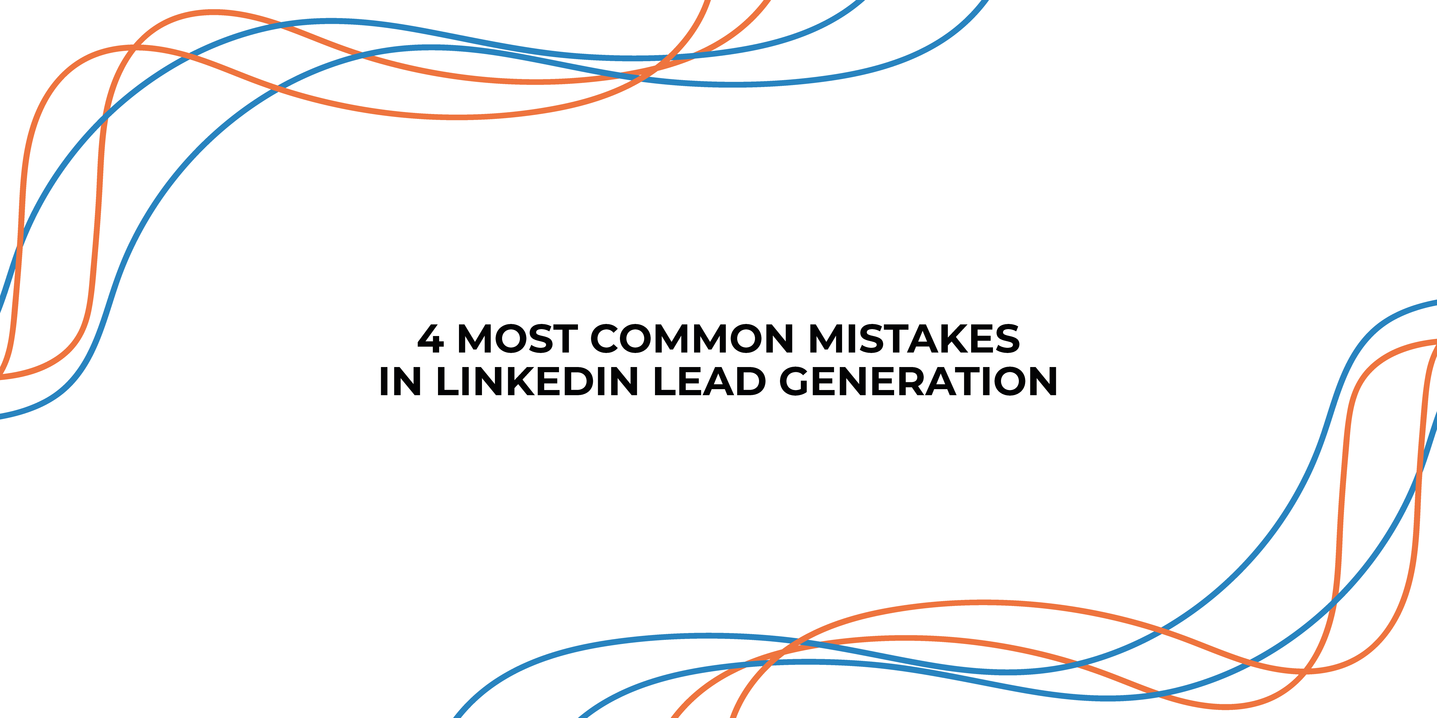 4 Most Common Mistakes in Linkedin Lead Generation
