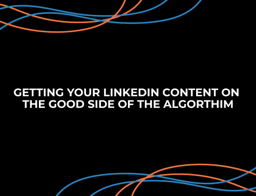 Getting Your LinkedIn Content on the Good Side of the Algorithm 
