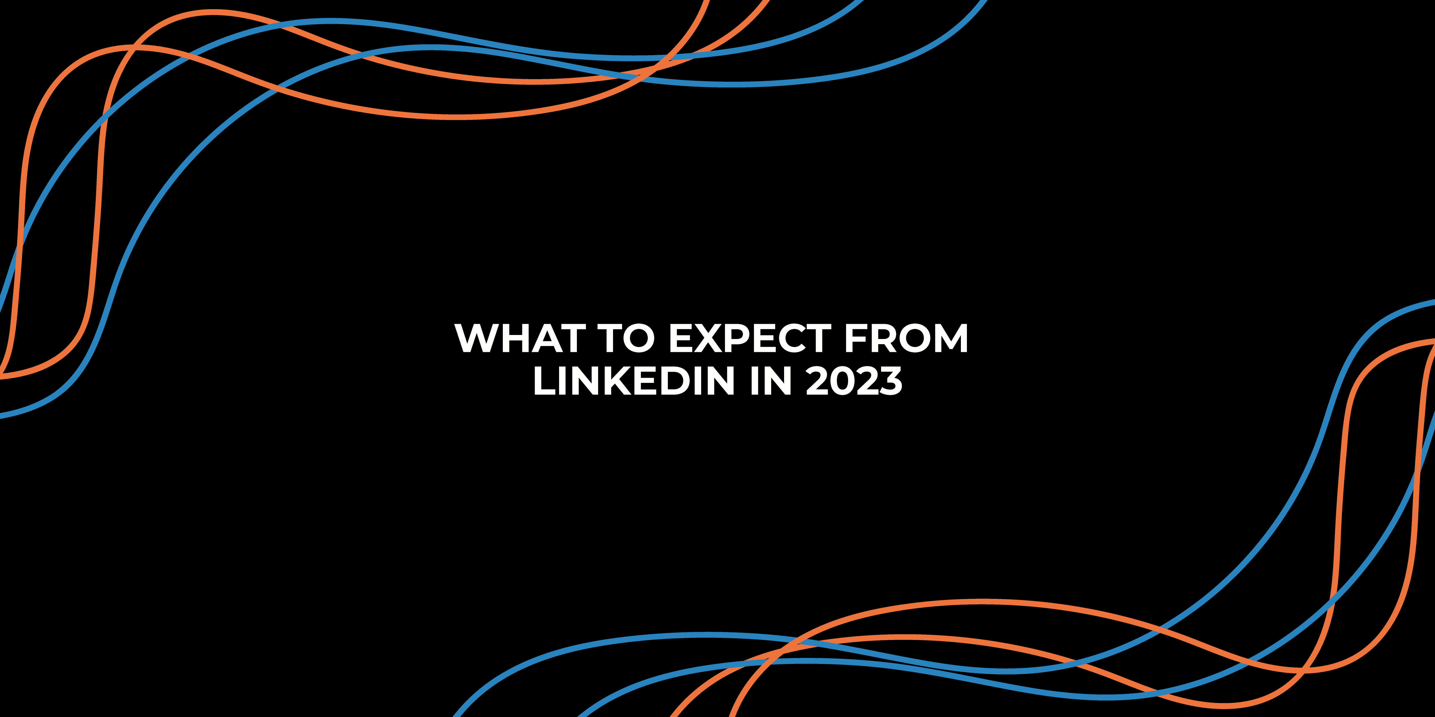 What to expect from linkedin in 2023