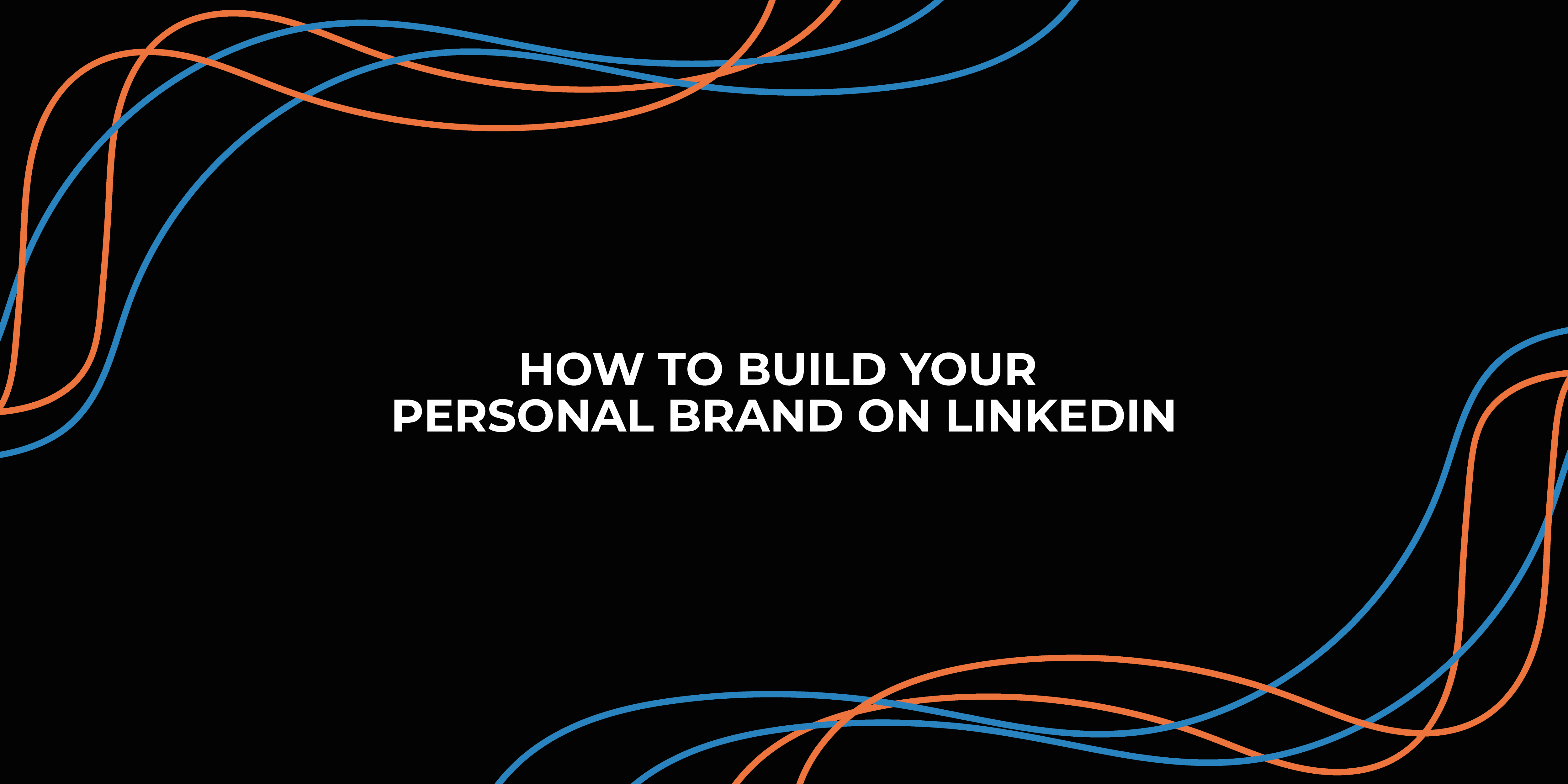 How-to-Build-Your-Personal-Brand-on-LinkedIn