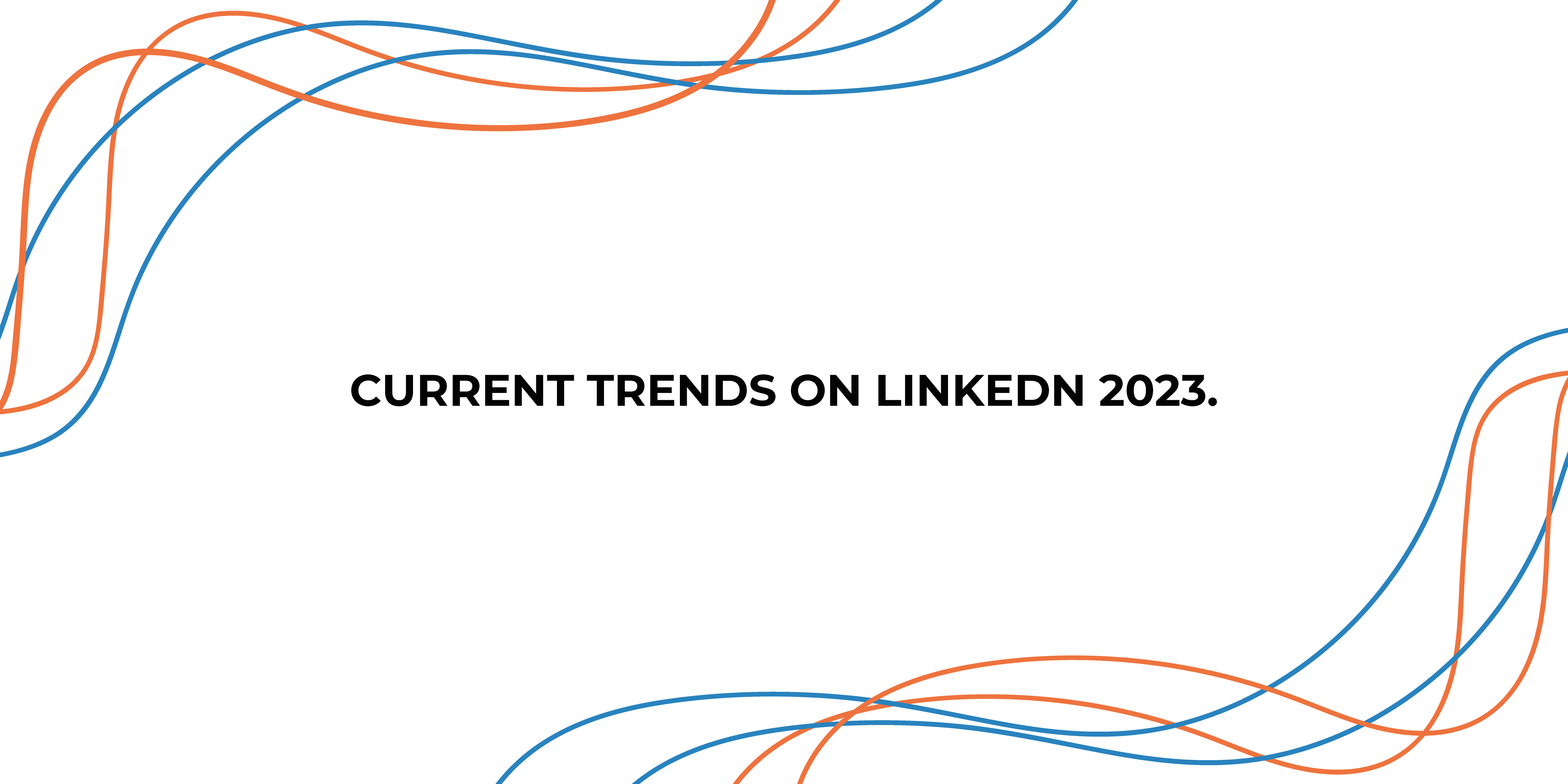 Current Trends on LinkedIn 2023