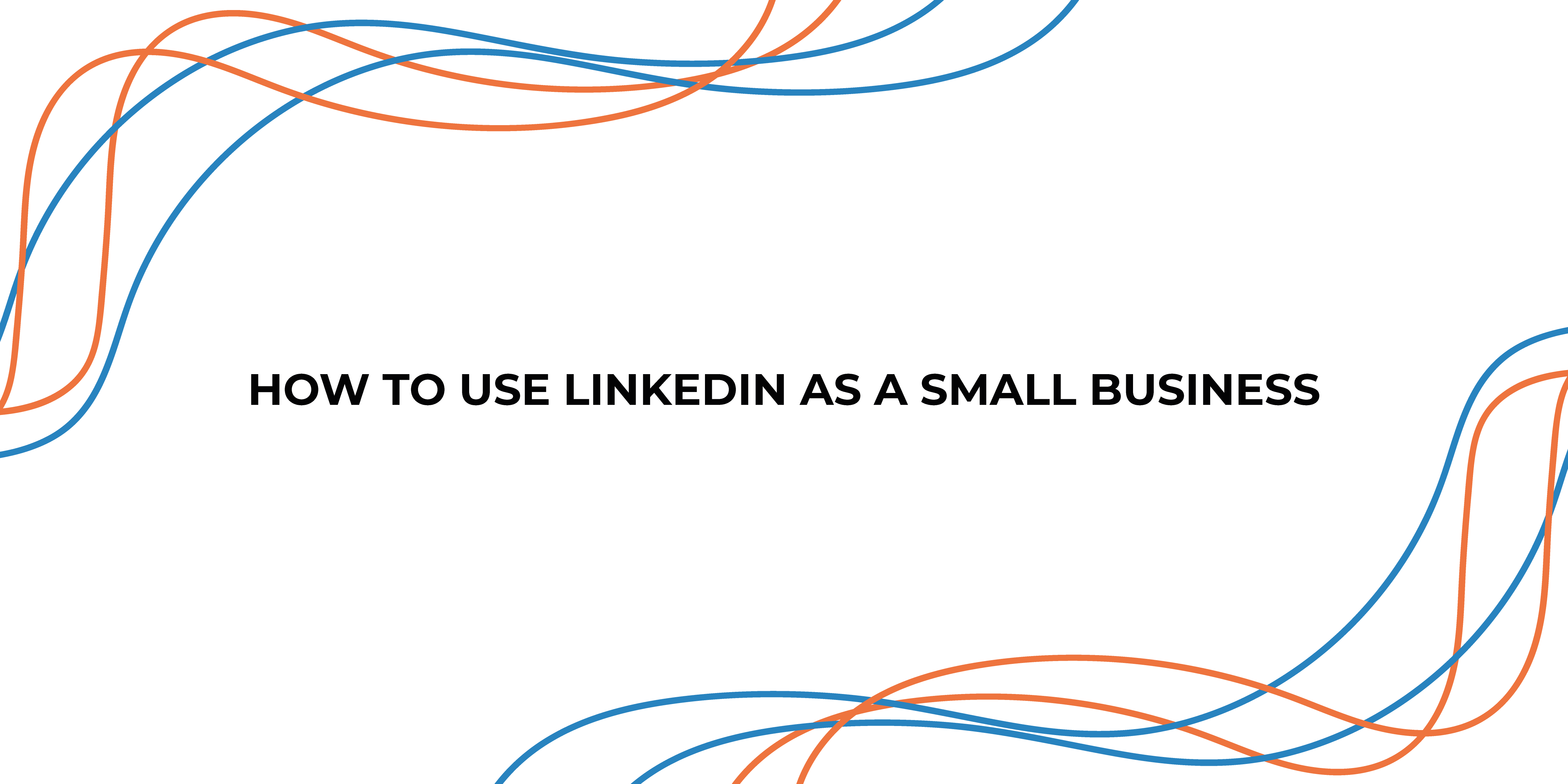 How to use LinkedIn as a small business