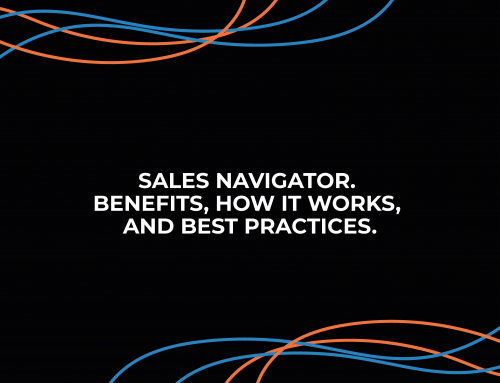 Sales Navigator. Benefits, How it Works, and Best Practices