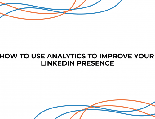 How to Use Analytics to Improve Your LinkedIn Presence