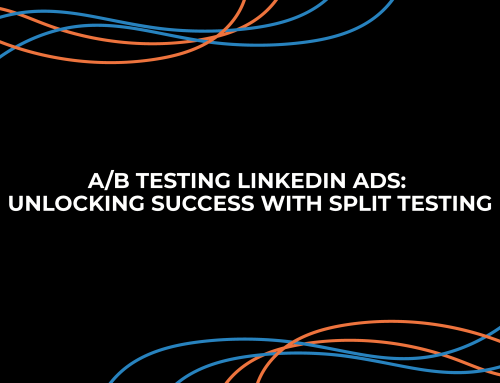 A/B Testing LinkedIn Ads: Unlocking Success with Split Testing