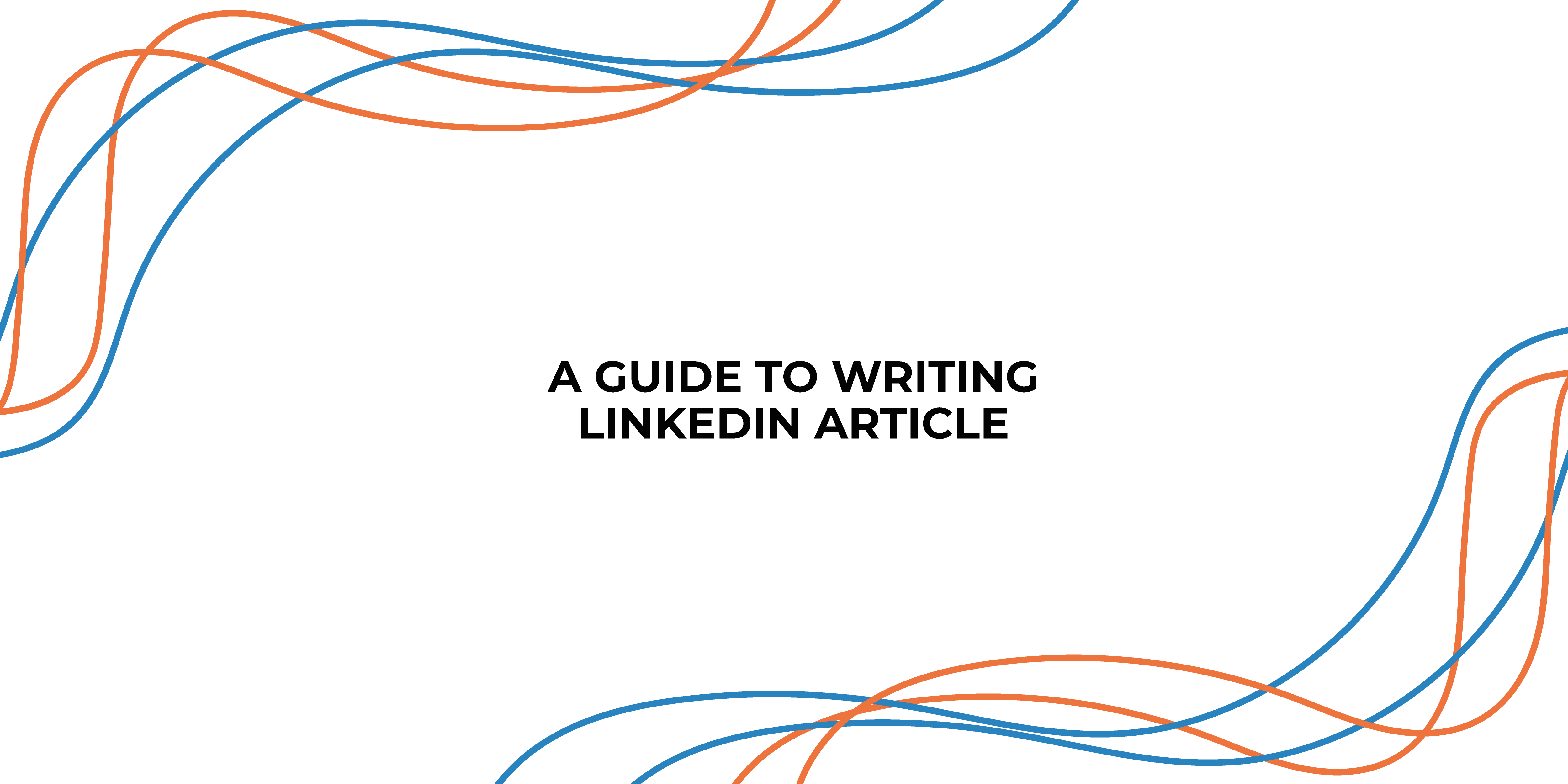 A Guide to Writing LinkedIn Articles