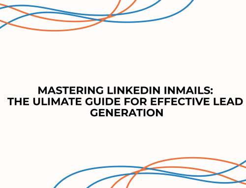Mastering LinkedIn InMails: The Ultimate Guide for Effective Lead Generation