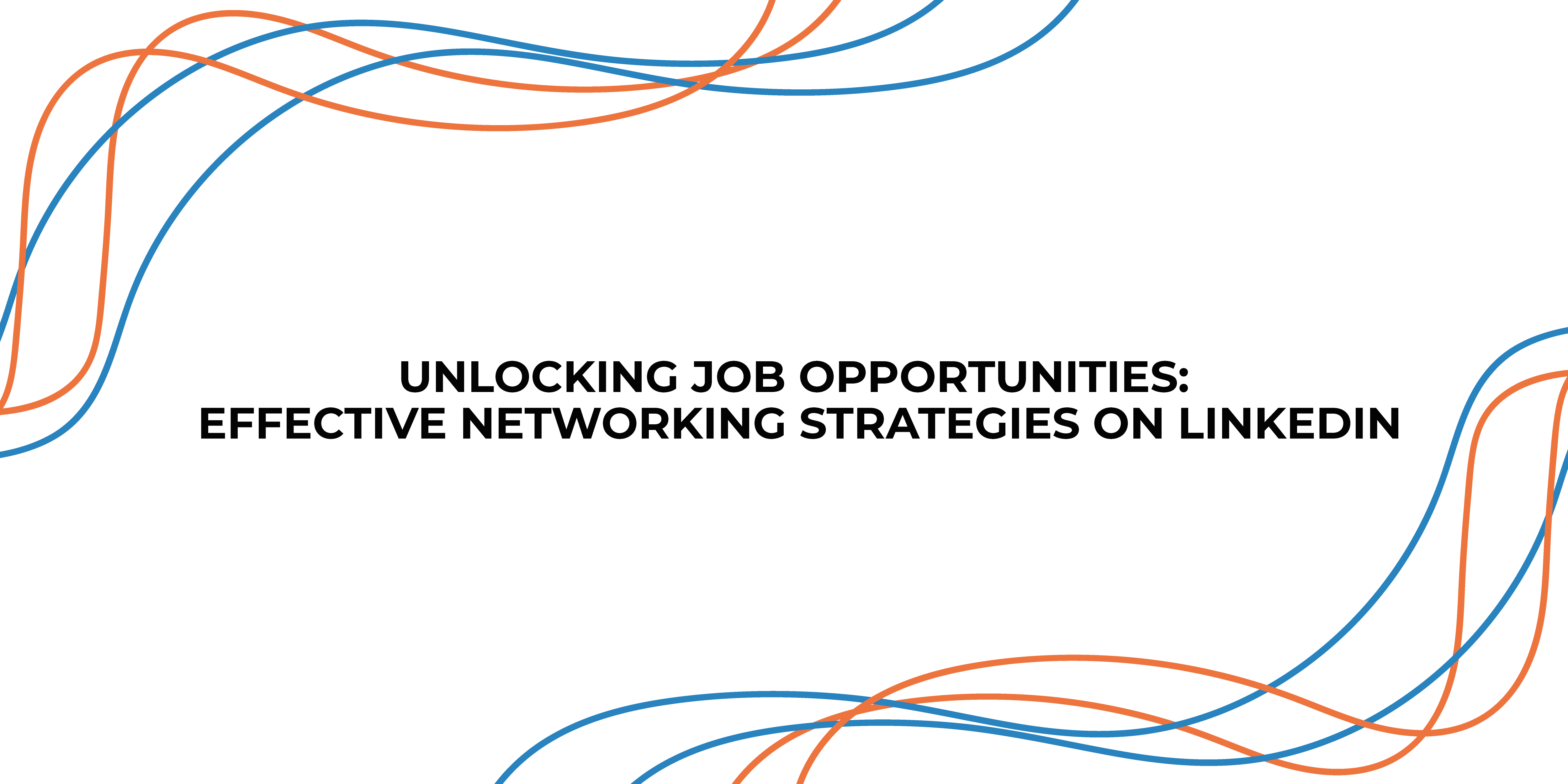 Unlocking Job Opportunities: Effective Networking Strategies on LinkedIn