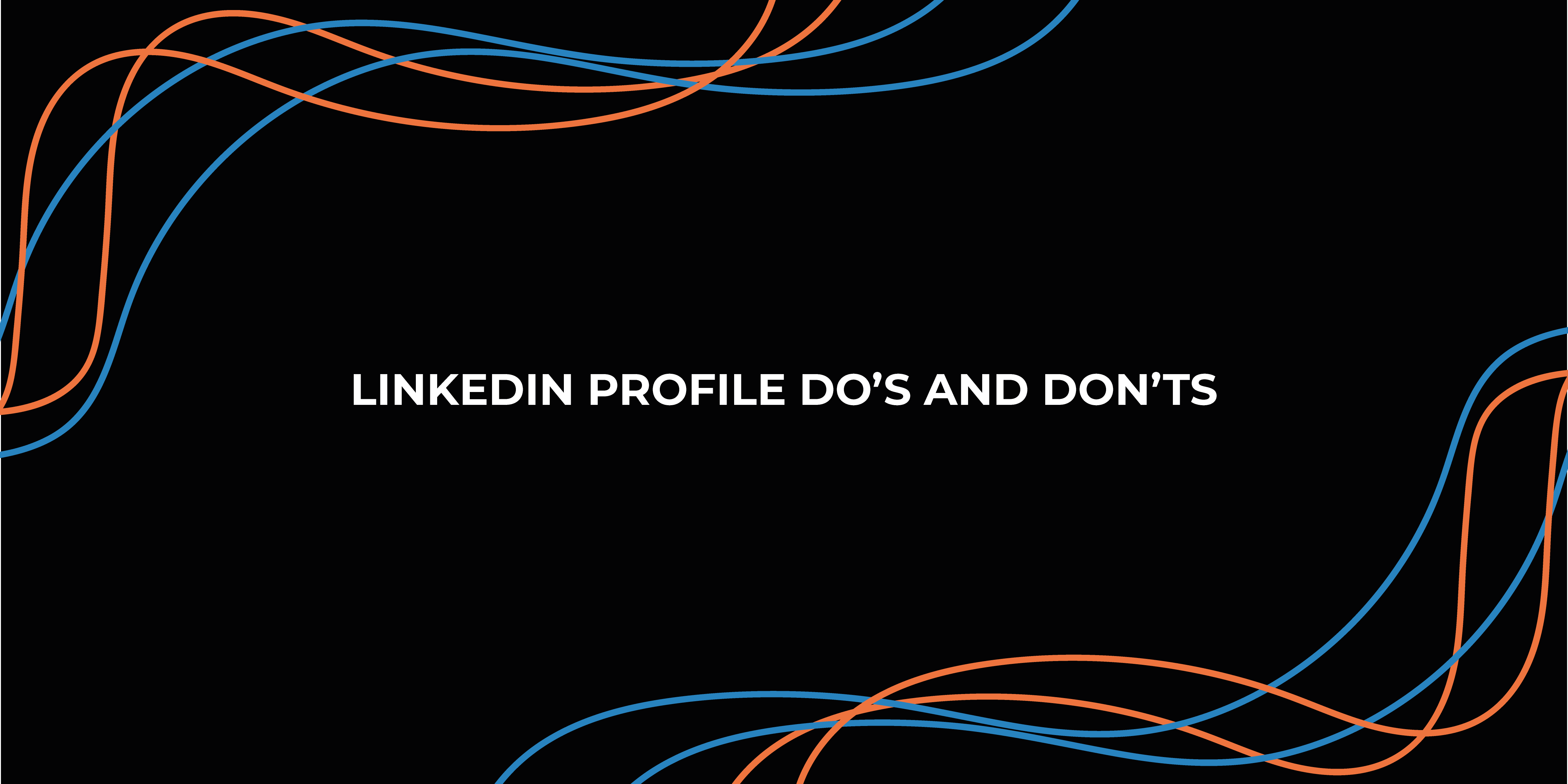 LinkedIn Profile Do’s And Don’ts