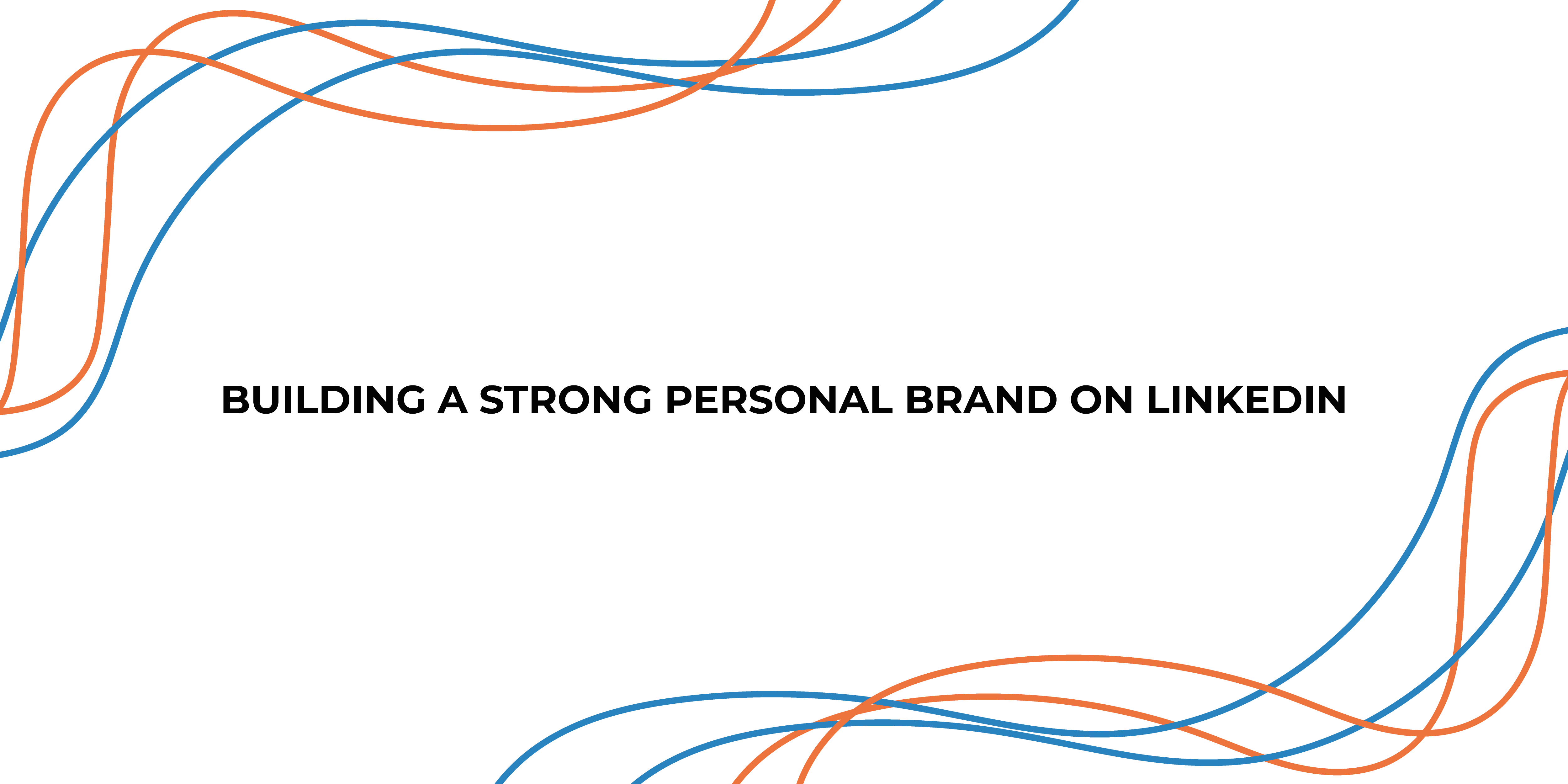 Building A Strong Personal Brand on LinkedIn