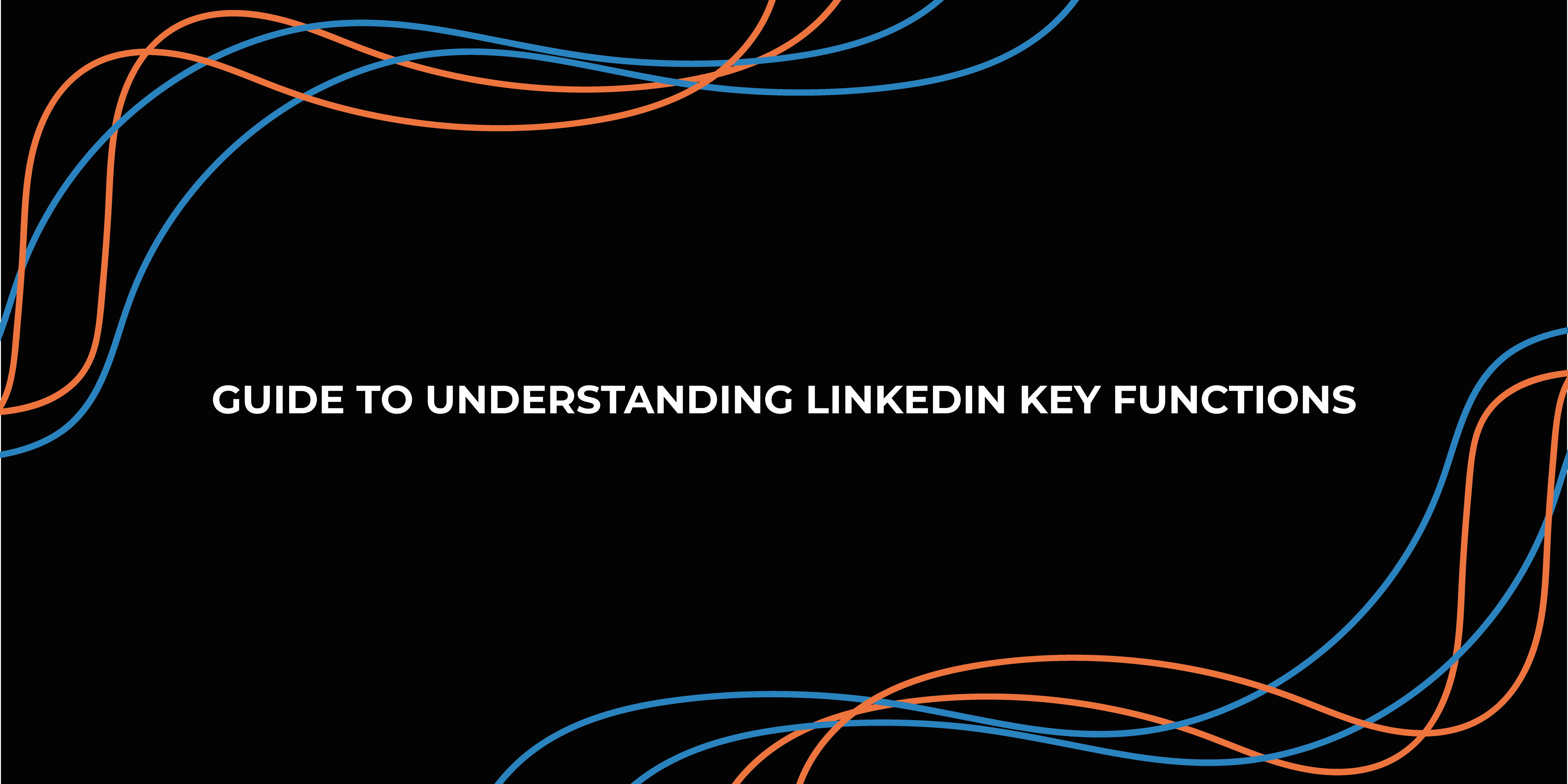 Guide to Understanding LinkedIn Key Functions