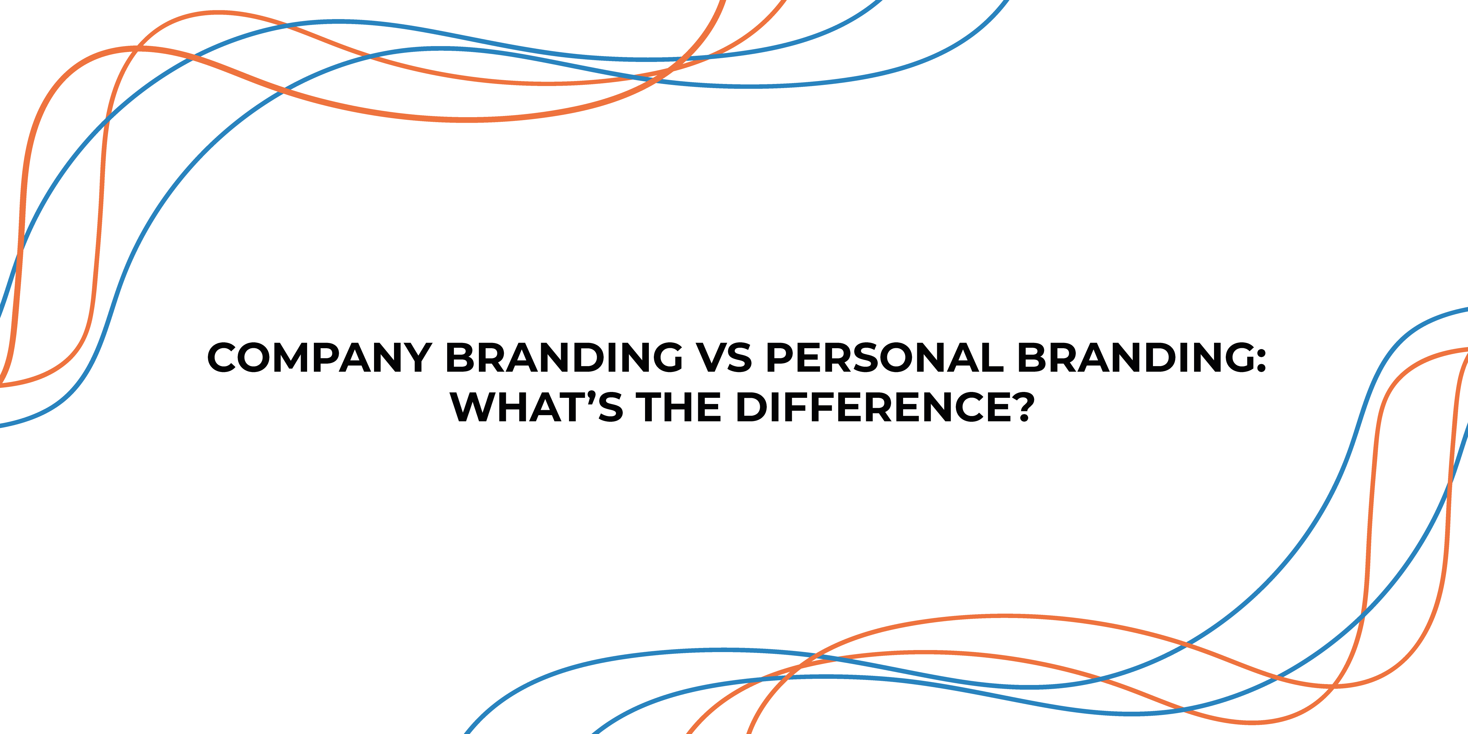 Company Branding VS Personal Branding: What’s The Difference?