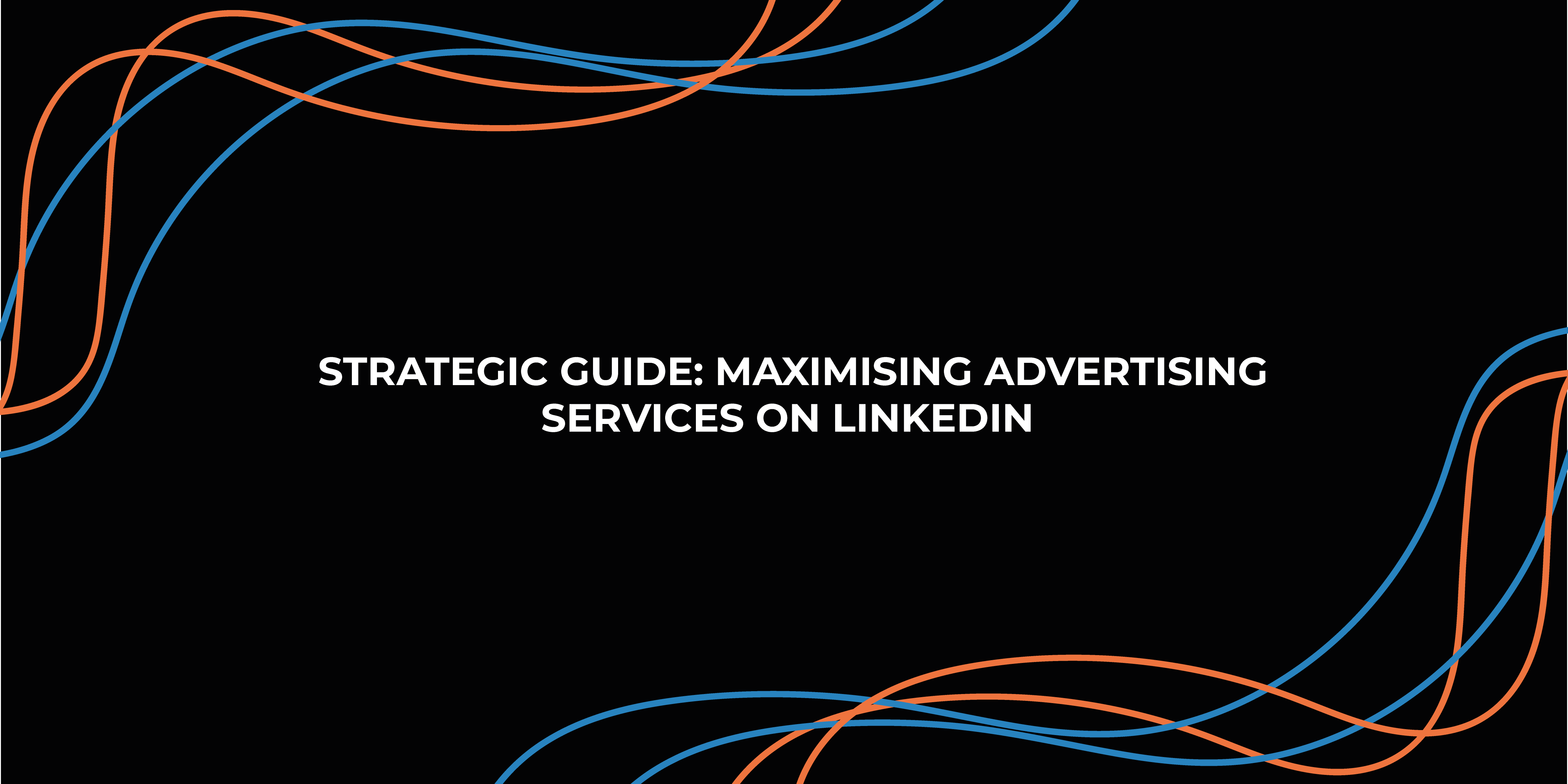 Strategic Guide: Maximising Advertising Services on LinkedIn