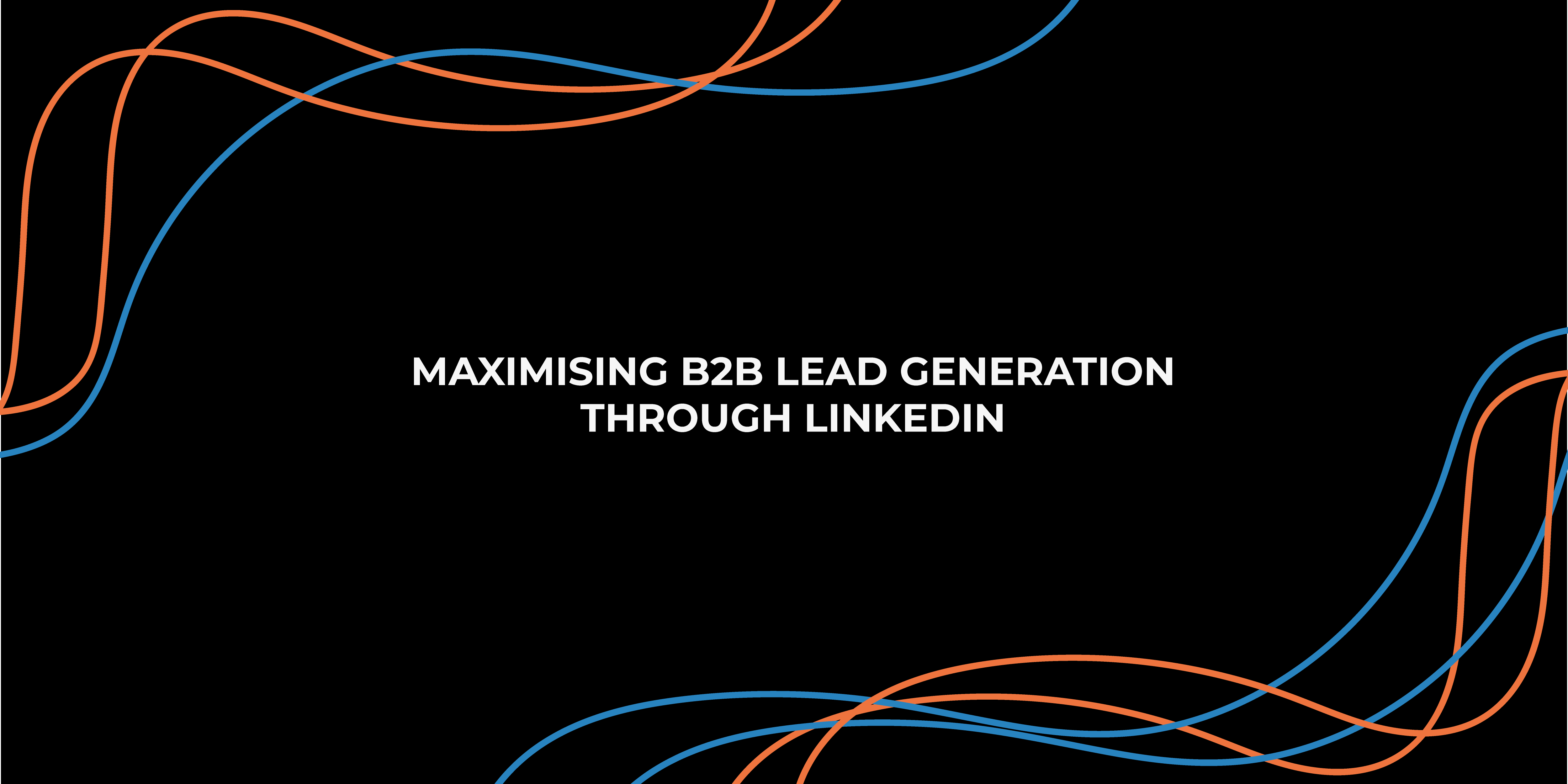 How To Maximise B2B Lead Generation Through LinkedIn