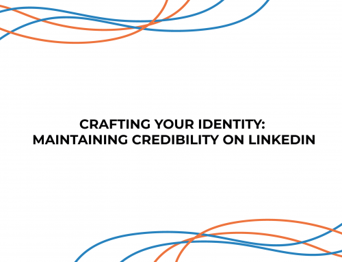 Crafting Your Identity: Maintaining Credibility on LinkedIn