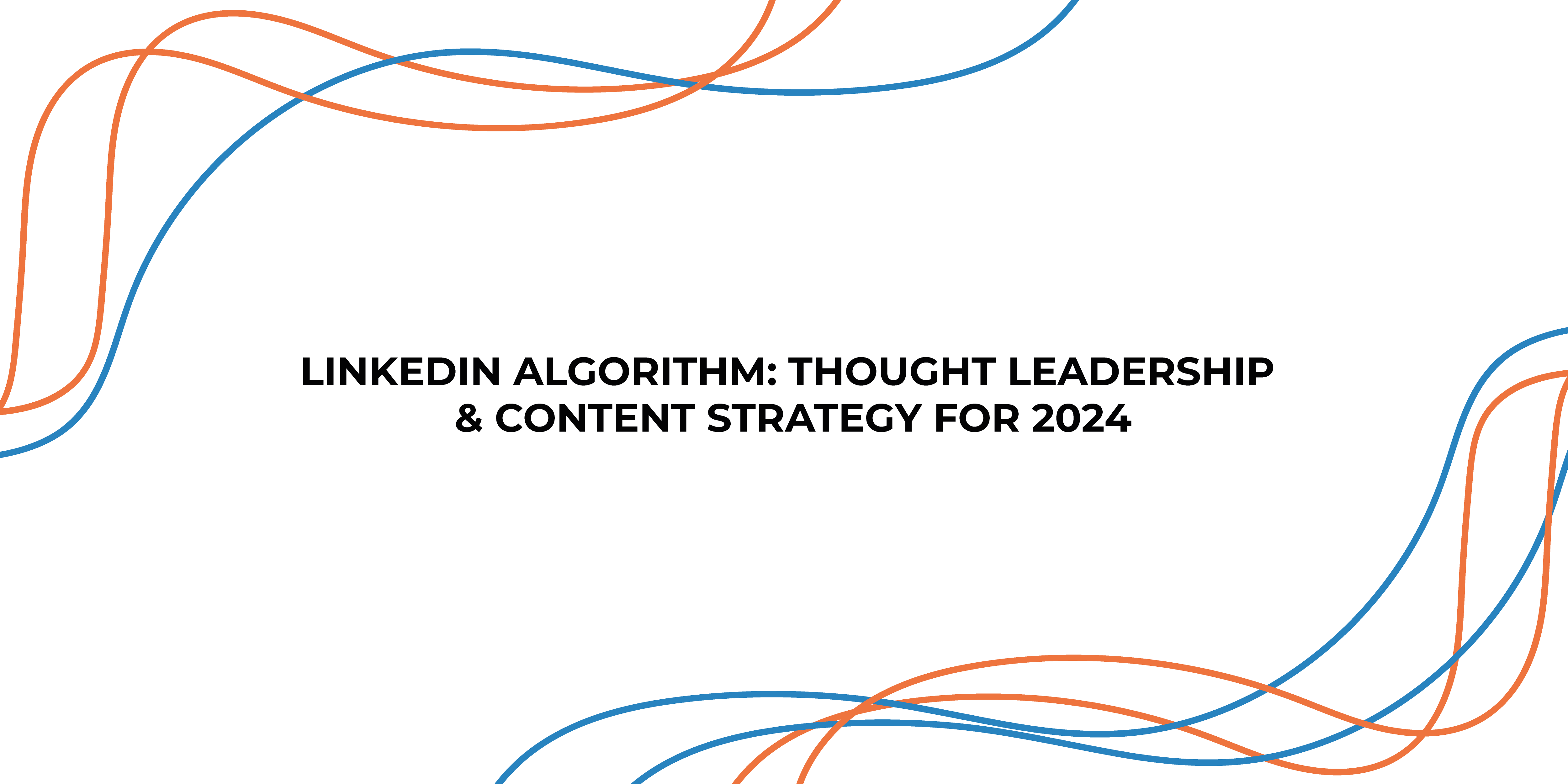 LinkedIn Algorithm: Thought Leadership & Content Strategy for 2024